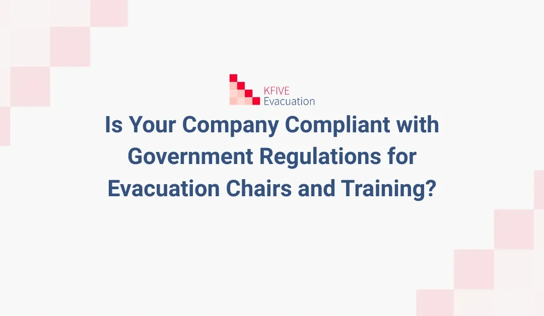 Is Your Company Compliant with Government Regulations for Evacuation Chairs and Training?
